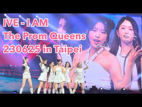 230625 IVE - I AM ( The Prom Queens in Taipei )
