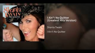 I Ain&#39;t No Quitter (Greatest Hits Version) - Shania Twain