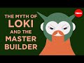 The Myth Of Loki And The Master Builder Alex Gendler
