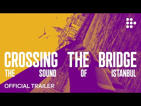 CROSSING THE BRIDGE - THE SOUND OF ISTANBUL | Official Trailer | Now Streaming