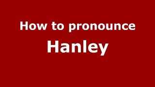 How to pronounce Hanley