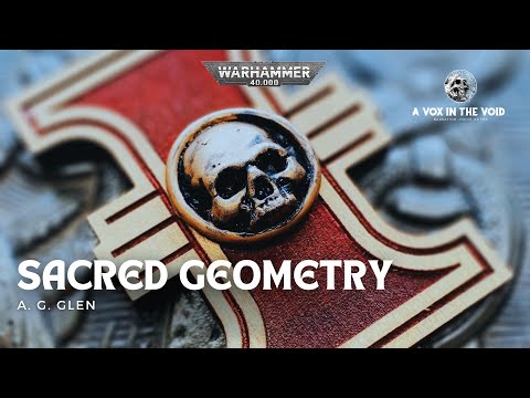 "SACRED GEOMETRY" - A WARHAMMER 40K STORY - ORDO HERETICUS