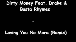 Dirty Money Feat. Drake &amp; Busta Rhymes - Loving You No More (Remix)