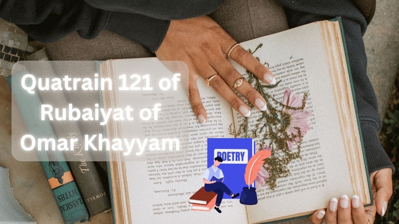 Quatrain 121 of Rubaiyat of Omar Khayyam