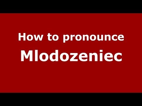 How to pronounce Mlodozeniec (Polish/Poland) - PronounceNames.com