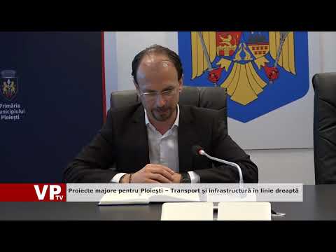 Major projects for Ploieşti – Straight-line transportation and infrastructure