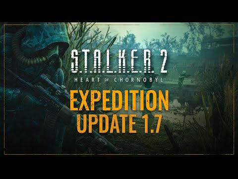 S.T.A.L.K.E.R. 2: Heart of Chornobylʥȡ2ϡȡ֡ΡӥˡPatch 1.7Expedition Showcase