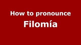 How to pronounce Filomía