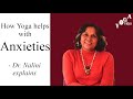 how yoga helps with anxieties dr. nalini explains