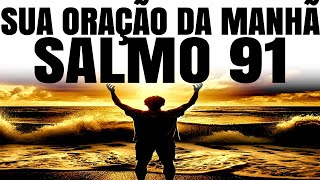 COMECE O DIA COM O SALMO 91 | DESCUBRA SEU PODER