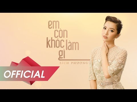 Em còn khóc làm gì - Bích Phương