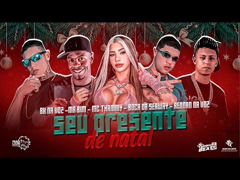 RENNAN NA VOZ, BOCA DA SEAWAY, BK NA VOZ, MC BIM E MC THAMMY - SEU PRESENTE DE NATAL