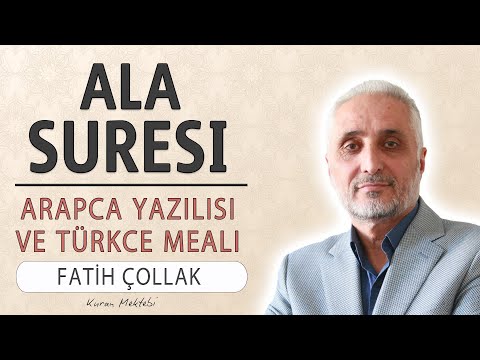 Ala suresi anlamı dinle Fatih Çollak (Ala suresi arapça yazılışı okunuşu ve meali)