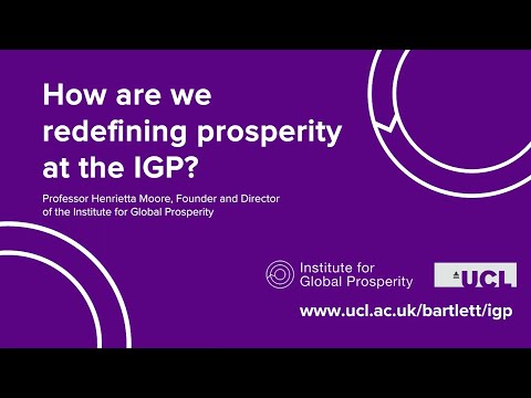 How Are We Redefining Prosperity At The IGP? | Henrietta L. Moore | Institute for Global Prosperity