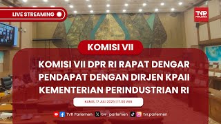 KOMISI VII DPR RI RAPAT DENGAR PENDAPAT DENGAN DIRJEN KPAII KEMENTERIAN PERINDUSTRIAN RI