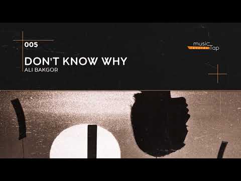 Ali Bakgor - Don't Know Why (musicTap Release)