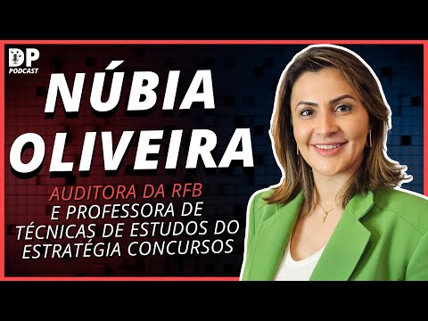 NÚBIA OLIVEIRA (Auditora da Receita Federal e Professora de Técnicas de Estudos) - DP Podcast #52