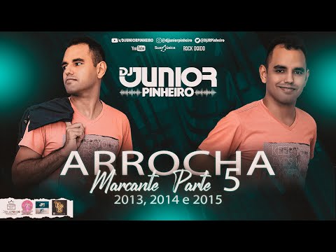 ARROCHA MARCANTE PARTE 05 2013, 2014 E 2015 AS MAIS TOCADAS BY DJ JUNIOR