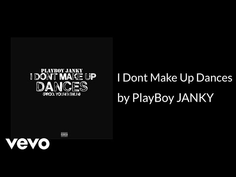 PlayBoy JANKY - I Dont Make Up Dances (AUDIO)