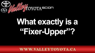 preview picture of video 'What exactly is a Fixer-Upper? Valley Toyota Scion located in Chilliwack, British Columbia'