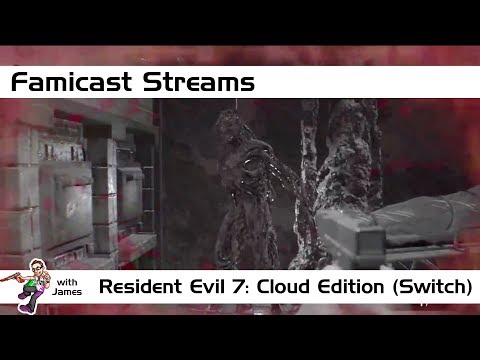 Resident Evil 7: Cloud Edition | Famicast Streams | Switch