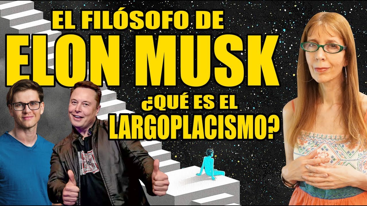 El FILÓSOFO favorito de ELON MUSK. ¿Es de TEMER? ¿Qué es el LARGOPLACISMO?