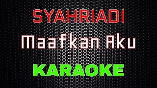 Download lagu Syahriyadi - Maafkan Aku [Karaoke] | LMusical mp3