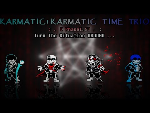 Karmatic!Karmatic Time Trio - Phase 1.5: Turn The Situation Around III
