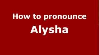 How to pronounce Alysha