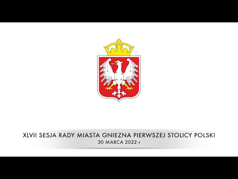 XLVII Sesja Rady Miasta Gniezna 30.03.2022 r