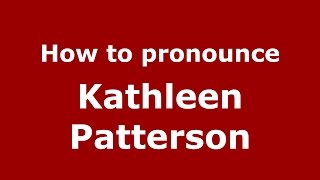 How to pronounce Kathleen Patterson