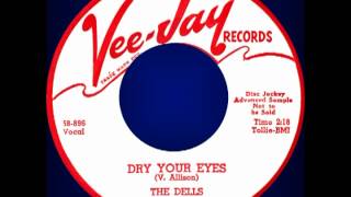 DRY YOUR EYES, The Dells, Vee-Jay #324   1958
