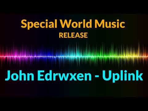 John Edrwxen - Uplink [Special World Music Release]