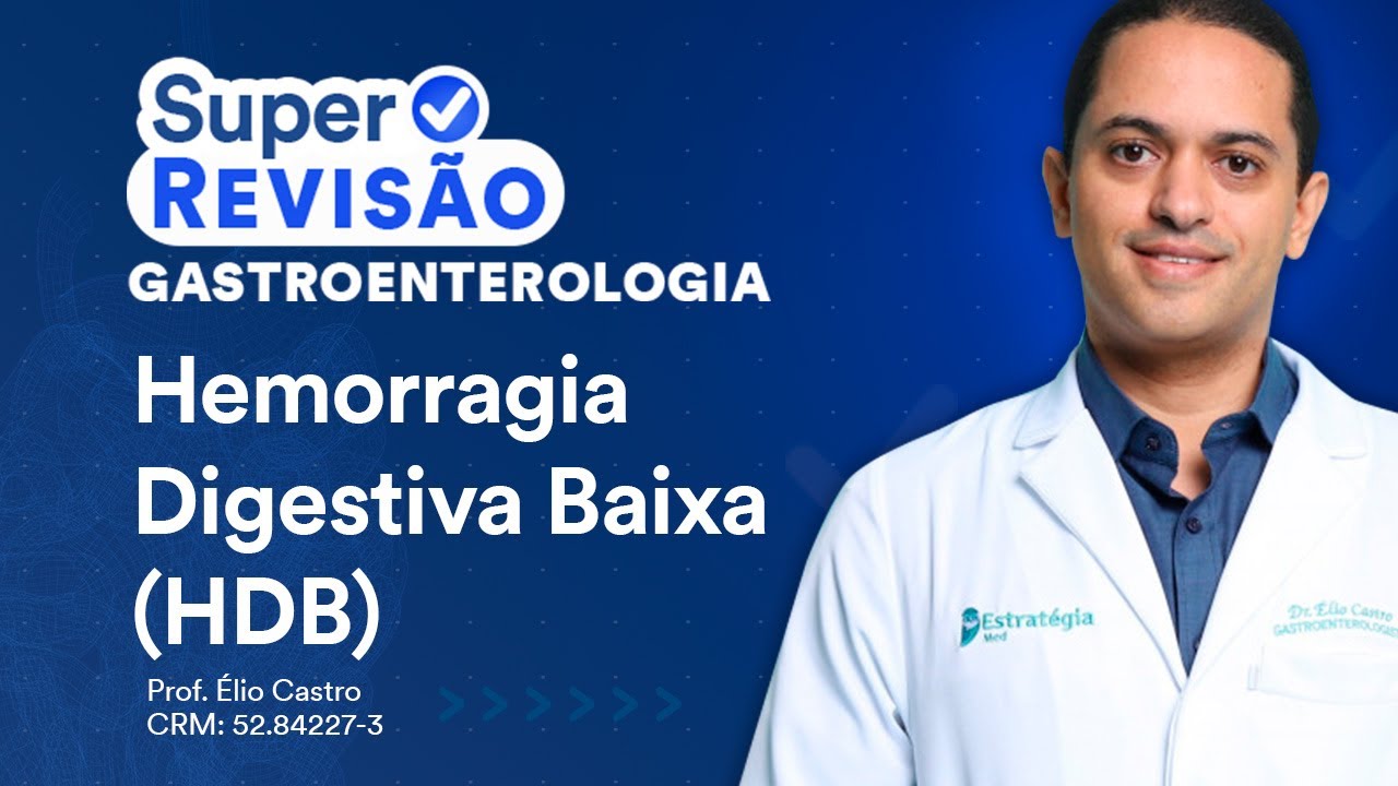Hemorragia Digestiva Baixa (HDB) | Super Revisão de Gastroenterologia