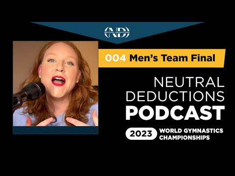 Neutral Deductions Podcast No. 04- Men's Team Final - 2023 World Gymnastics Championships
