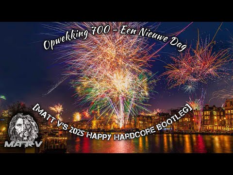 Opwekking 700 - Een Nieuwe Dag [Matt V's 2025 Happy Hardcore Bootleg]