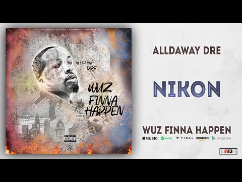 Alldaway Dre - Nikon (Wuz Finna Happen)