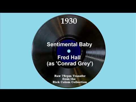 1930 Fred Hall (as ‘Conrad Grey’) - Sentimental Baby (Arthur Fields, vocal)