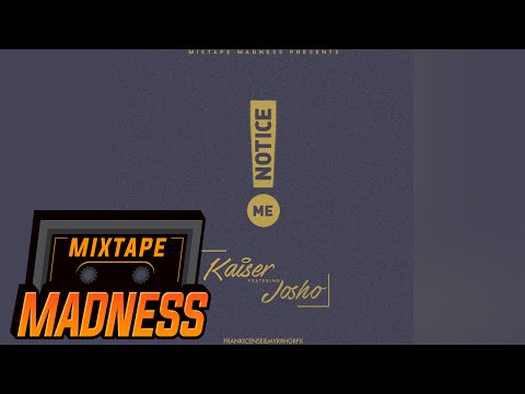 Kaiser ft. Josho - She Notice Me #MadExclusive | @MixtapeMadness