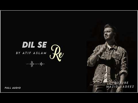 Dil se Re by Atif Aslam | Full Audio | Mazid Aadeez