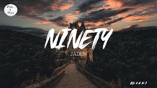 JADEN-Ninety [Lyrics]❤♬♪