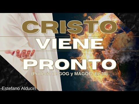 ''Cristo viene pronto (Profecía de GOG y MAGOG. Ez 38)'' - Estefano Alducin