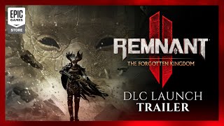 REMNANT II | The Forgotten Kingdom DLC Launch Trailer Trailer