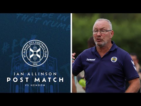 Post Match | Ian Allinson | Hendon vs St Albans City | Saturday 23rd July 2022