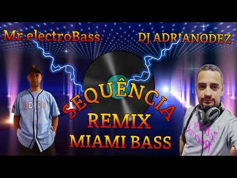 Sequência Remix & Miami Bass (DJ Adrianodez Ft. Mr.electroBass)