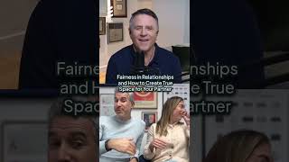 Fairness in Relationships and How to Create True Space for Your Partner