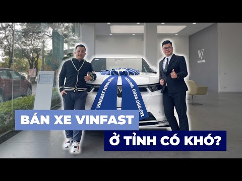 MANG XE VINFAST VỀ TỈNH BÁN: CHUYỆN NGƯỜI TRONG CUỘC