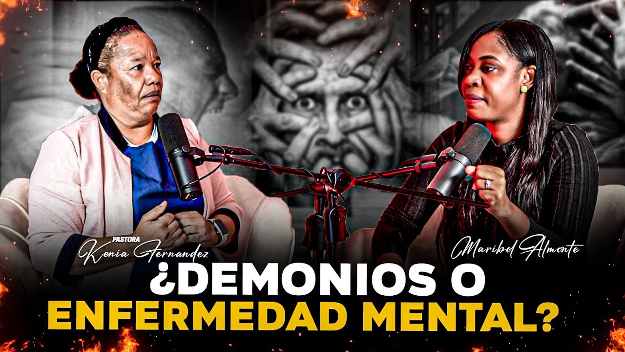 ¿DEMONIOS O ENFERMEDAD MENTAL? - Pastora Kenia Fernandez & Pastora Maribel Almonte
