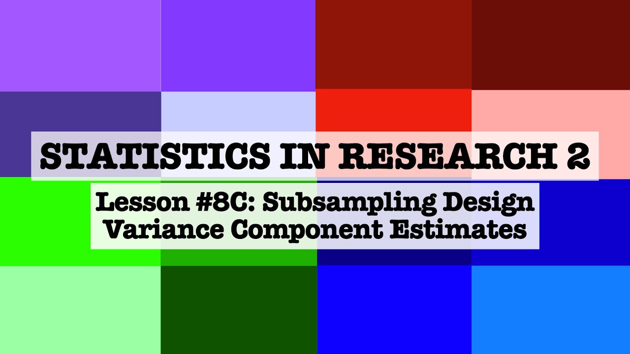Lesson 8C - Subsampling Design: Variance Component Estimates