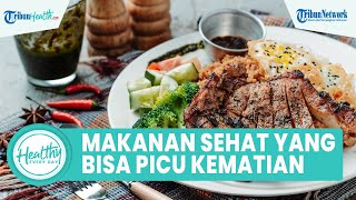 4 Makanan Sehat apabila Dikonsumsi Berlebihan Dapat Picu Masalah Kesehatan hingga Kematian